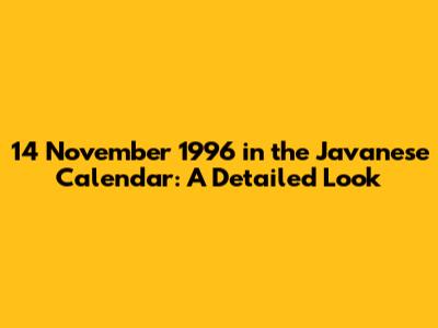 14 November 1996 in the Javanese Calendar: A Detailed Look
