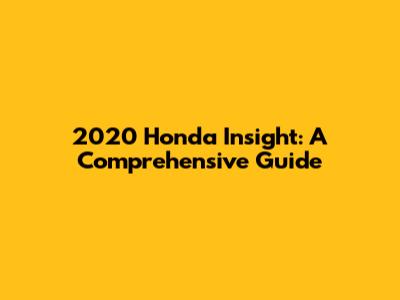 2020 Honda Insight: A Comprehensive Guide