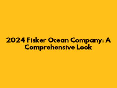 2024 Fisker Ocean Company: A Comprehensive Look
