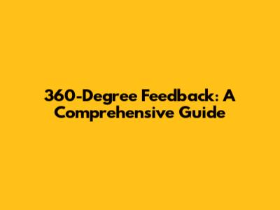 360-Degree Feedback: A Comprehensive Guide