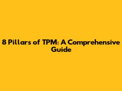 8 Pillars of TPM: A Comprehensive Guide
