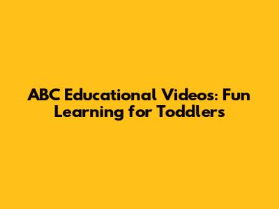 ABC Educational Videos: Fun Learning for Toddlers