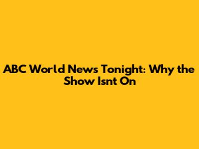 ABC World News Tonight: Why the Show Isn't On