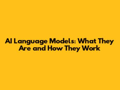 AI Language Models: What They Are and How They Work