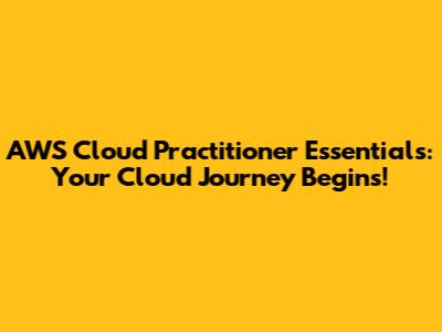 AWS Cloud Practitioner Essentials: Your Cloud Journey Begins!