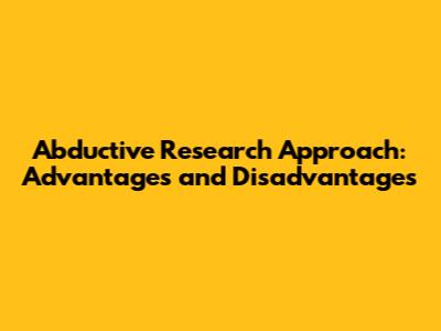 Abductive Research Approach: Advantages and Disadvantages
