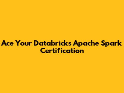 Ace Your Databricks Apache Spark Certification