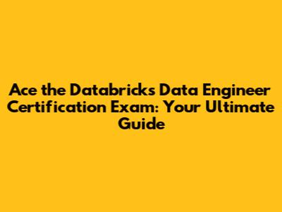 Ace the Databricks Data Engineer Certification Exam: Your Ultimate Guide