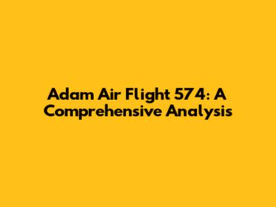 Adam Air Flight 574: A Comprehensive Analysis