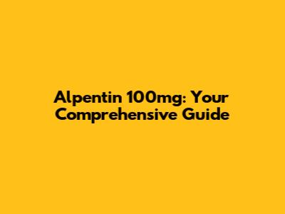 Alpentin 100mg: Your Comprehensive Guide