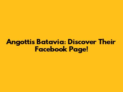 Angotti's Batavia: Discover Their Facebook Page!