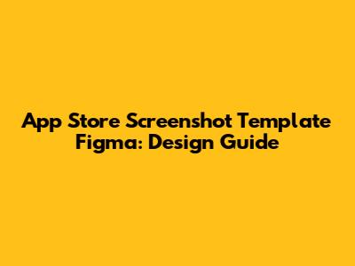 App Store Screenshot Template Figma: Design Guide