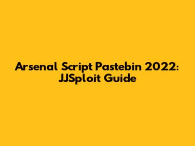 Arsenal Script Pastebin 2022: JJSploit Guide