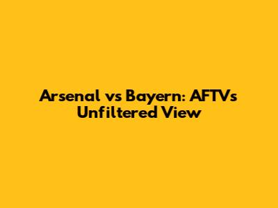 Arsenal vs Bayern: AFTV's Unfiltered View