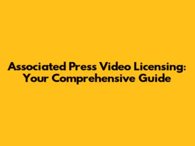 Associated Press Video Licensing: Your Comprehensive Guide