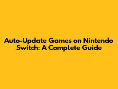 Auto-Update Games on Nintendo Switch: A Complete Guide