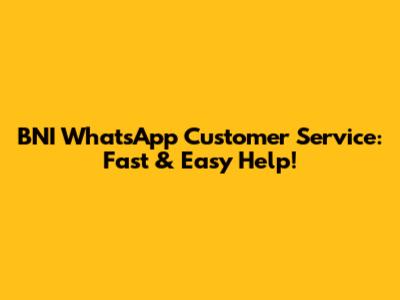 BNI WhatsApp Customer Service: Fast & Easy Help!