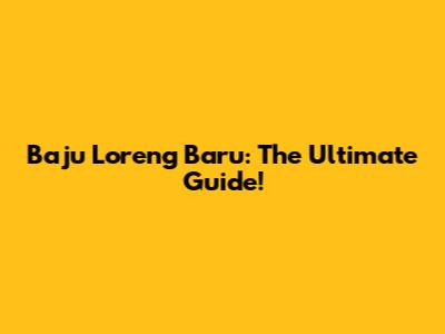 Baju Loreng Baru: The Ultimate Guide!
