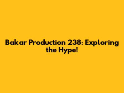 Bakar Production 238: Exploring the Hype!