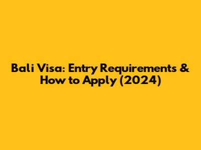 Bali Visa: Entry Requirements & How to Apply (2024)