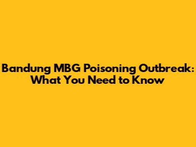 Bandung MBG Poisoning Outbreak: What You Need to Know