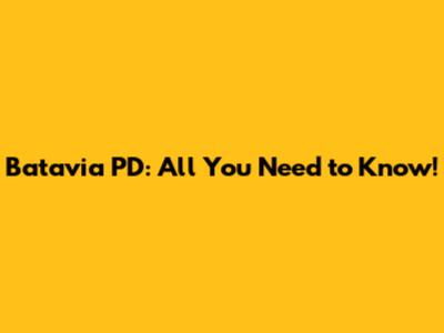 Batavia PD: All You Need to Know!