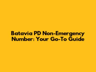 Batavia PD Non-Emergency Number: Your Go-To Guide
