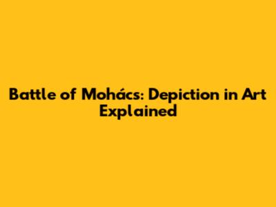 Battle of Mohács: Depiction in Art Explained