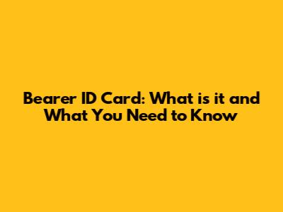 Bearer ID Card: What is it and What You Need to Know