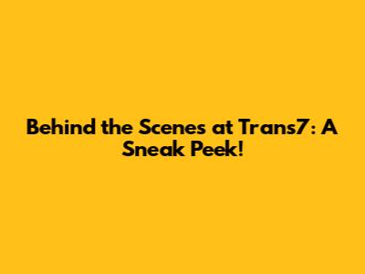 Behind the Scenes at Trans7: A Sneak Peek!