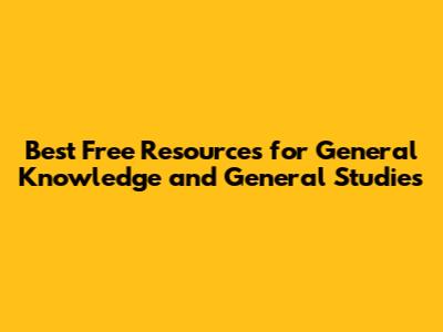 Best Free Resources for General Knowledge and General Studies