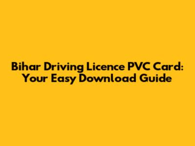Bihar Driving Licence PVC Card: Your Easy Download Guide