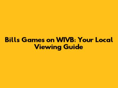 Bills Games on WIVB: Your Local Viewing Guide