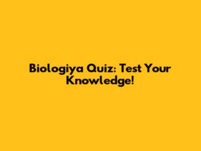 Biologiya Quiz: Test Your Knowledge!