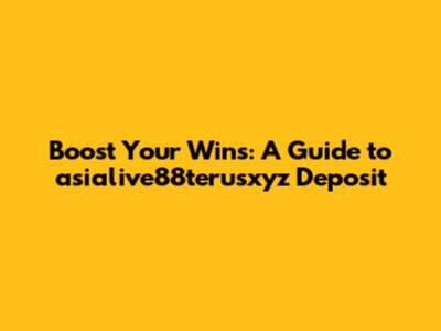 Boost Your Wins: A Guide to asialive88terusxyz Deposit