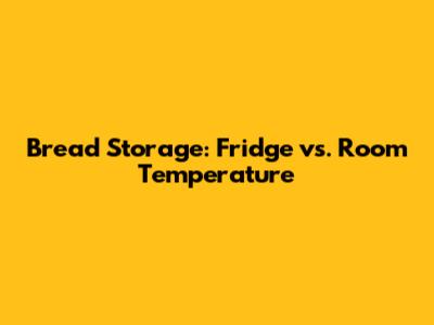 Bread Storage: Fridge vs. Room Temperature
