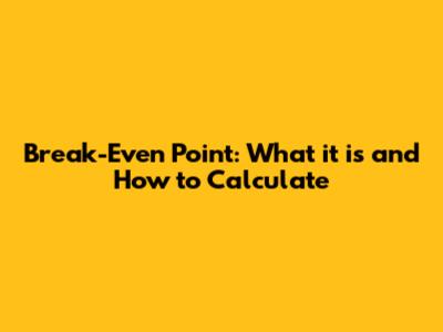 Break-Even Point: What it is and How to Calculate