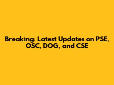 Breaking: Latest Updates on PSE, OSC, DOG, and CSE