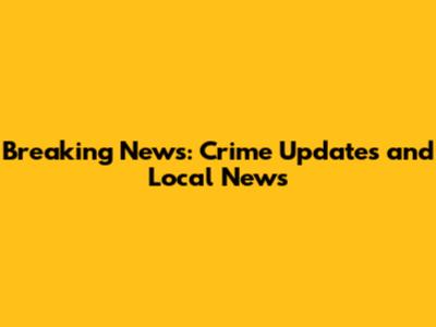 Breaking News: Crime Updates and Local News