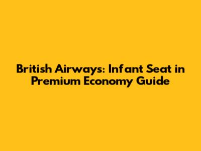 British Airways: Infant Seat in Premium Economy Guide