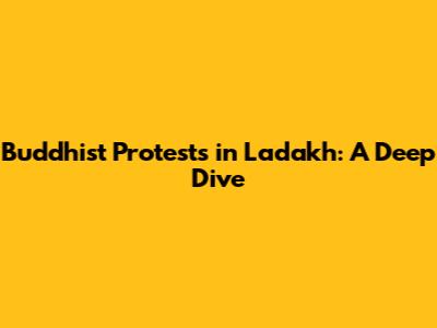 Buddhist Protests in Ladakh: A Deep Dive