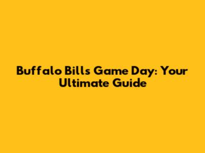 Buffalo Bills Game Day: Your Ultimate Guide
