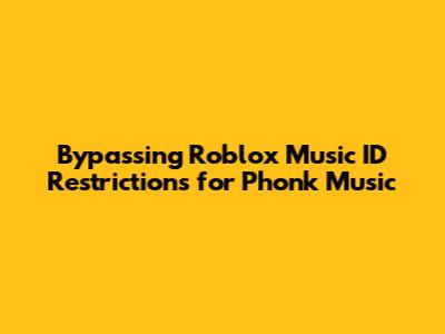 Bypassing Roblox Music ID Restrictions for Phonk Music