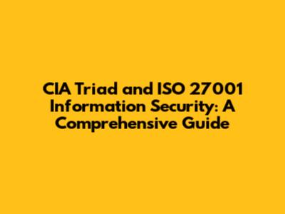 CIA Triad and ISO 27001 Information Security: A Comprehensive Guide