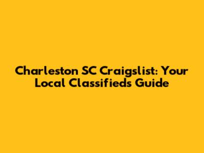 Charleston SC Craigslist: Your Local Classifieds Guide