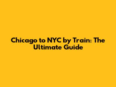 Chicago to NYC by Train: The Ultimate Guide
