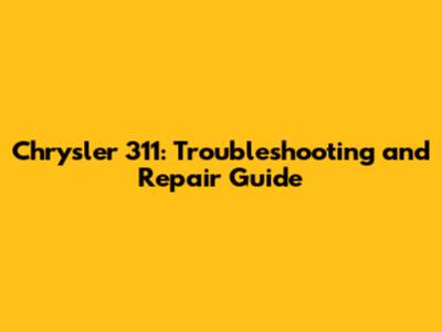Chrysler 311: Troubleshooting and Repair Guide