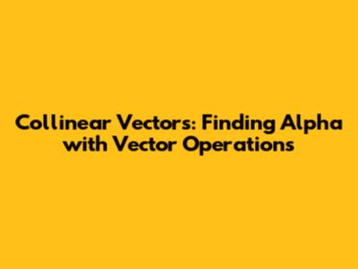 Collinear Vectors: Finding Alpha with Vector Operations