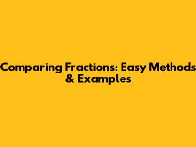 Comparing Fractions: Easy Methods & Examples