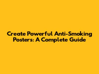 Create Powerful Anti-Smoking Posters: A Complete Guide